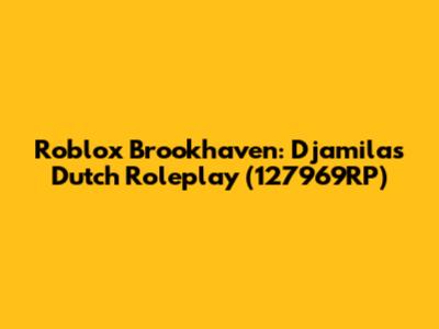 Roblox Brookhaven: Djamila's Dutch Roleplay (127969RP)