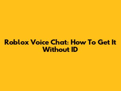 Roblox Voice Chat: How To Get It Without ID