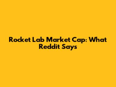 Rocket Lab Market Cap: What Reddit Says