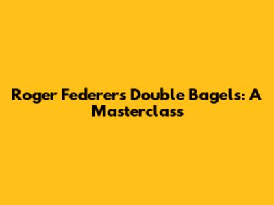 Roger Federer's Double Bagels: A Masterclass