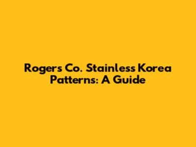 Rogers Co. Stainless Korea Patterns: A Guide