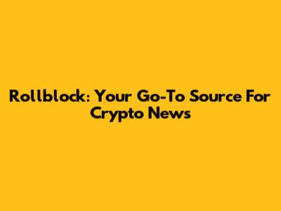 Rollblock: Your Go-To Source For Crypto News