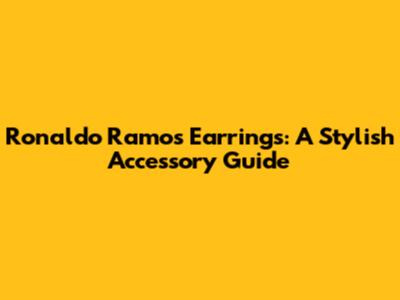 Ronaldo Ramos Earrings: A Stylish Accessory Guide