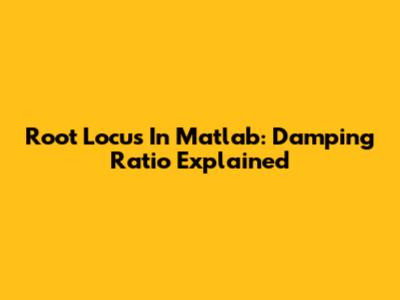 Root Locus In Matlab: Damping Ratio Explained