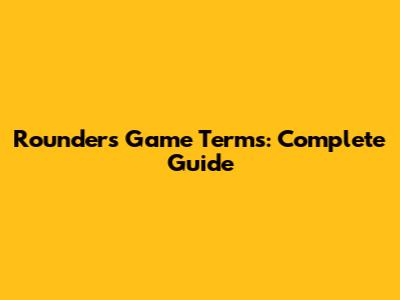 Rounders Game Terms: Complete Guide
