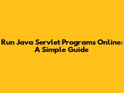 Run Java Servlet Programs Online: A Simple Guide