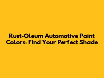Rust-Oleum Automotive Paint Colors: Find Your Perfect Shade