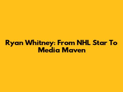 Ryan Whitney: From NHL Star To Media Maven