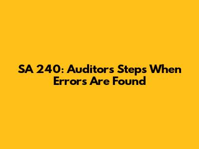 SA 240: Auditor's Steps When Errors Are Found