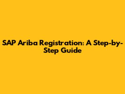 SAP Ariba Registration: A Step-by-Step Guide
