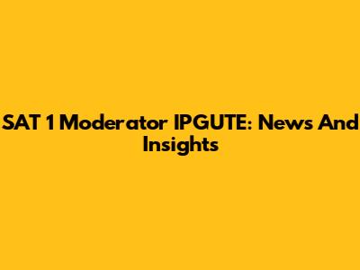 SAT 1 Moderator IPGUTE: News And Insights