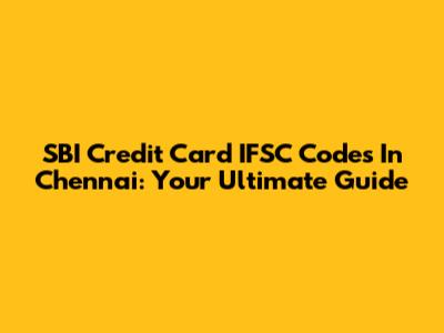 SBI Credit Card IFSC Codes In Chennai: Your Ultimate Guide