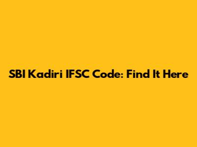 SBI Kadiri IFSC Code: Find It Here