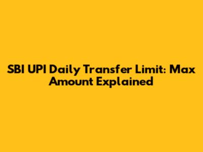 SBI UPI Daily Transfer Limit: Max Amount Explained