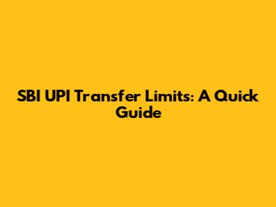 SBI UPI Transfer Limits: A Quick Guide