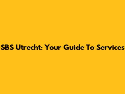 SBS Utrecht: Your Guide To Services