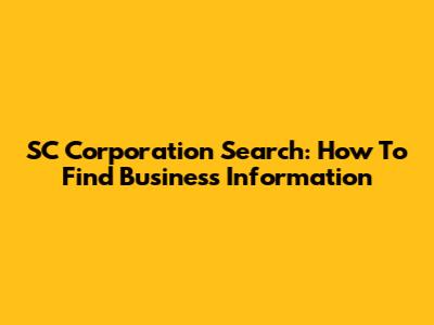 SC Corporation Search: How To Find Business Information