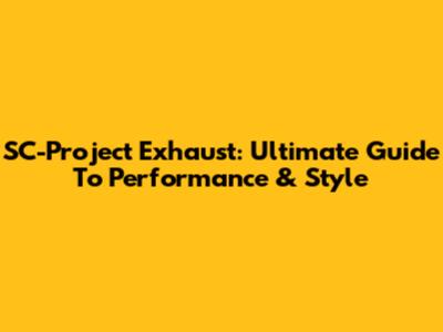 SC-Project Exhaust: Ultimate Guide To Performance & Style