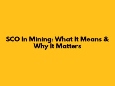 SCO In Mining: What It Means & Why It Matters