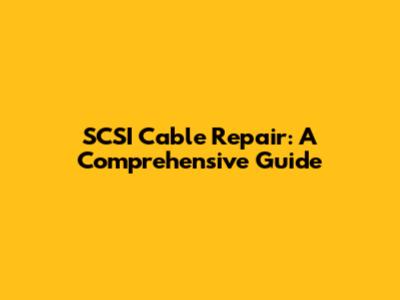 SCSI Cable Repair: A Comprehensive Guide