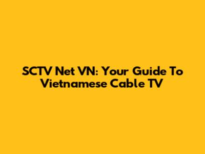 SCTV Net VN: Your Guide To Vietnamese Cable TV
