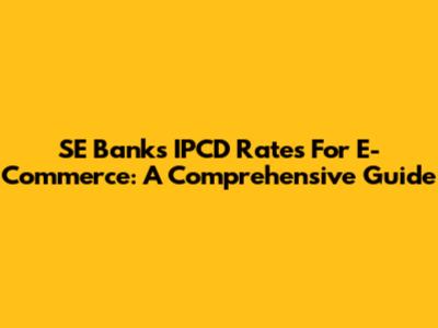 SE Bank's IPCD Rates For E-Commerce: A Comprehensive Guide