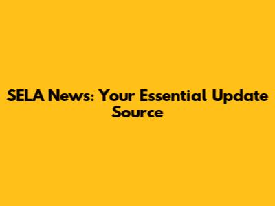 SELA News: Your Essential Update Source