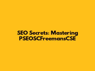SEO Secrets: Mastering PSEOSCFreemansCSE