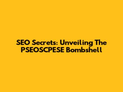 SEO Secrets: Unveiling The PSEOSCPESE Bombshell
