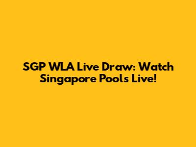 SGP WLA Live Draw: Watch Singapore Pools Live!