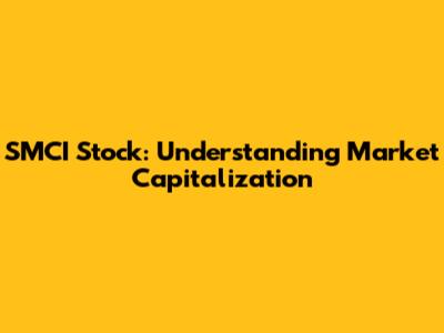SMCI Stock: Understanding Market Capitalization
