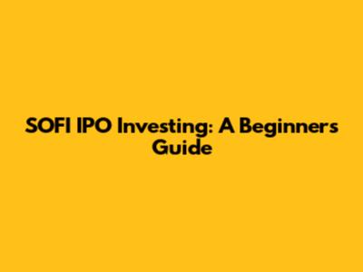 SOFI IPO Investing: A Beginner's Guide