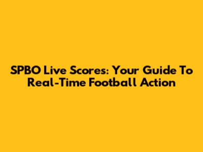 SPBO Live Scores: Your Guide To Real-Time Football Action