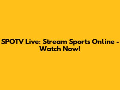 SPOTV Live: Stream Sports Online - Watch Now!