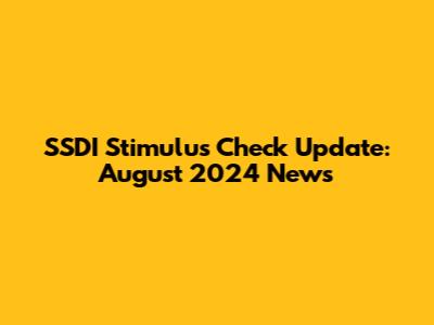 SSDI Stimulus Check Update: August 2024 News
