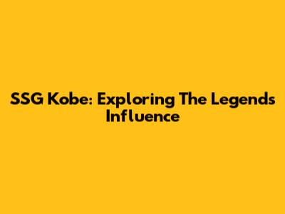 SSG Kobe: Exploring The Legend's Influence