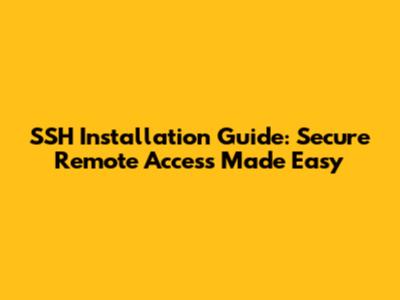 SSH Installation Guide: Secure Remote Access Made Easy