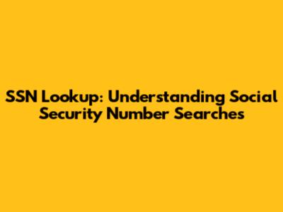 SSN Lookup: Understanding Social Security Number Searches