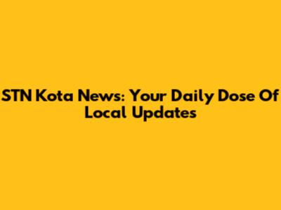 STN Kota News: Your Daily Dose Of Local Updates