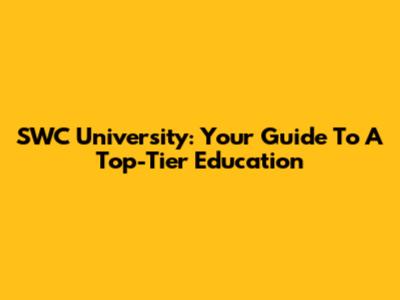 SWC University: Your Guide To A Top-Tier Education