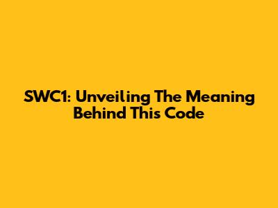 SWC1: Unveiling The Meaning Behind This Code