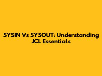 SYSIN Vs SYSOUT: Understanding JCL Essentials