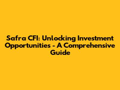 Safra CFI: Unlocking Investment Opportunities - A Comprehensive Guide