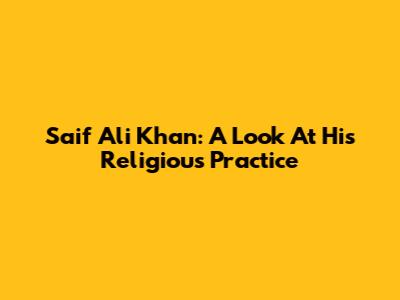 Saif Ali Khan: A Look At His Religious Practice