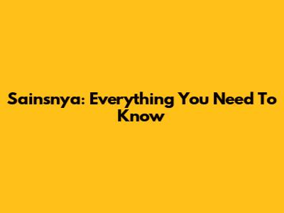 Sainsnya: Everything You Need To Know