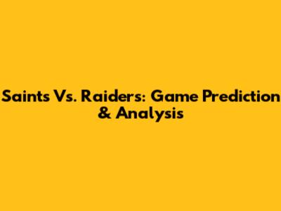 Saints Vs. Raiders: Game Prediction & Analysis