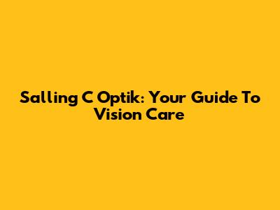 Salling C Optik: Your Guide To Vision Care