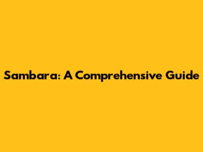 Sambara: A Comprehensive Guide