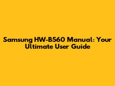 Samsung HW-B560 Manual: Your Ultimate User Guide