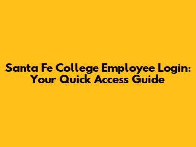 Santa Fe College Employee Login: Your Quick Access Guide